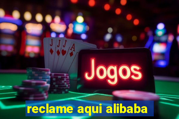 reclame aqui alibaba